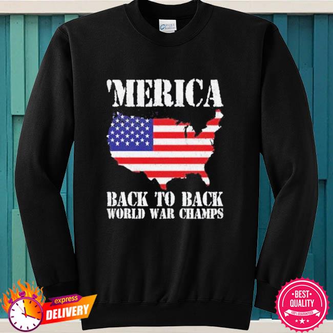 Merica Back To Back World War Champs Flag Shirt Hoodie Sweater Long Sleeve And Tank Top