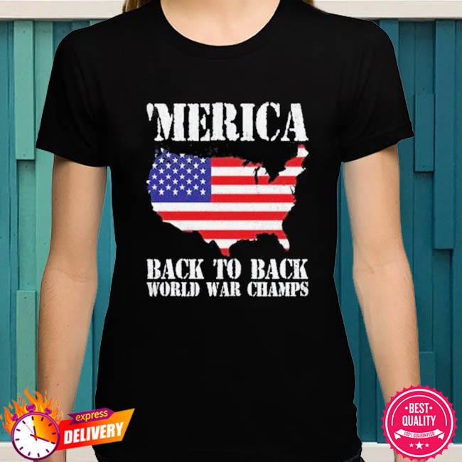 Merica Back To Back World War Champs Flag Shirt Hoodie Sweater Long Sleeve And Tank Top