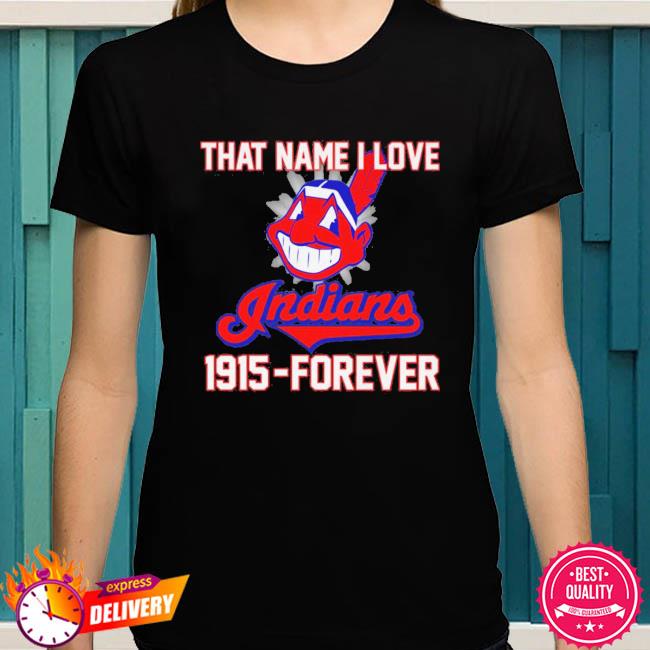 That name I love Cleveland Indians 1915 forever baseball logo sport shirt,  hoodie, sweater, long sleeve and tank top