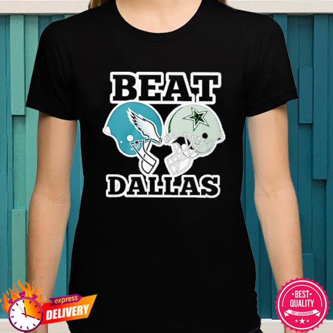 The Philadelphia Eagles vs Dallas Cowboys Beat Dallas T-Shirt, hoodie,  sweater, long sleeve and tank top