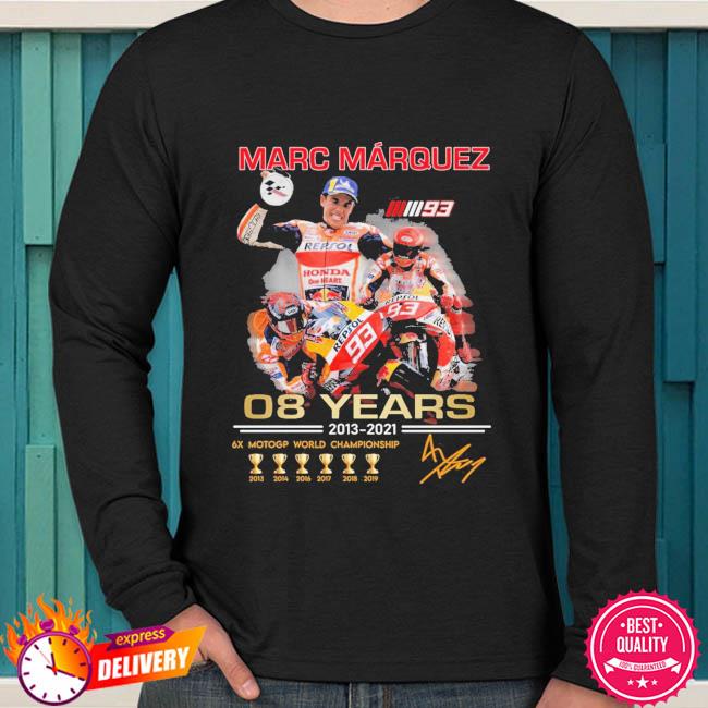 Marc Marquez 08 years 2013 2021 6X world Champion shirt, hoodie, sweater, long sleeve and tank
